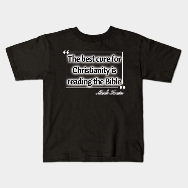 The best cure for christianity is reading the bible - Mark Twain Kids T-Shirt by Try It